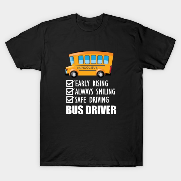 School Bus Driver - Early Rising Always smiling safe driving w T-Shirt by KC Happy Shop